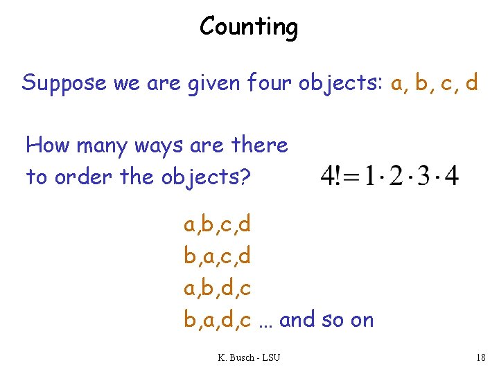 Counting Suppose we are given four objects: a, b, c, d How many ways