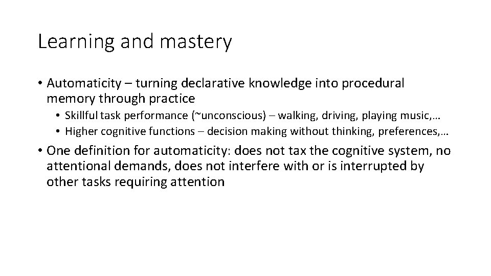 Learning and mastery • Automaticity – turning declarative knowledge into procedural memory through practice