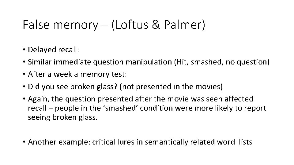 False memory – (Loftus & Palmer) • Delayed recall: • Similar immediate question manipulation