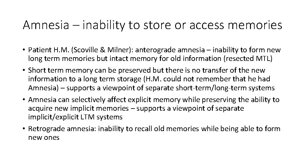 Amnesia – inability to store or access memories • Patient H. M. (Scoville &