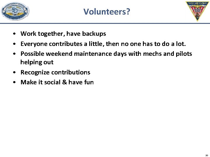 Volunteers? • Work together, have backups • Everyone contributes a little, then no one