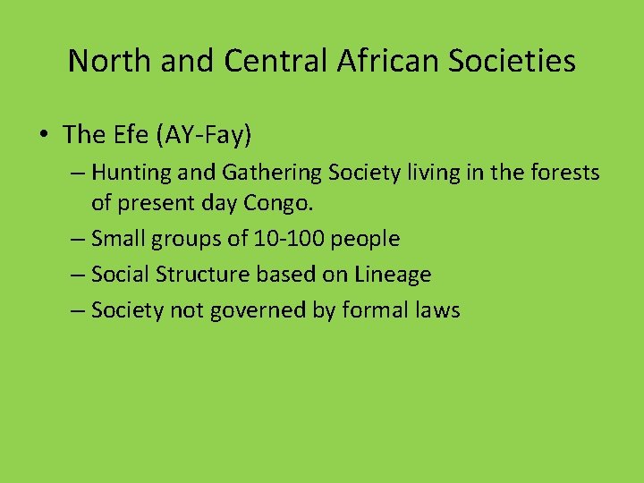 North and Central African Societies • The Efe (AY-Fay) – Hunting and Gathering Society