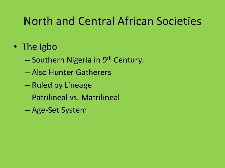 North and Central African Societies • The Igbo – Southern Nigeria in 9 th