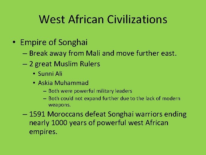 West African Civilizations • Empire of Songhai – Break away from Mali and move