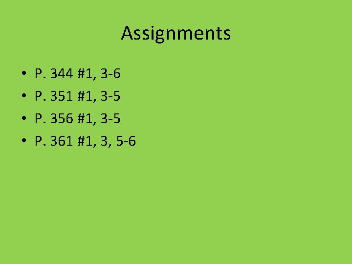 Assignments • • P. 344 #1, 3 -6 P. 351 #1, 3 -5 P.
