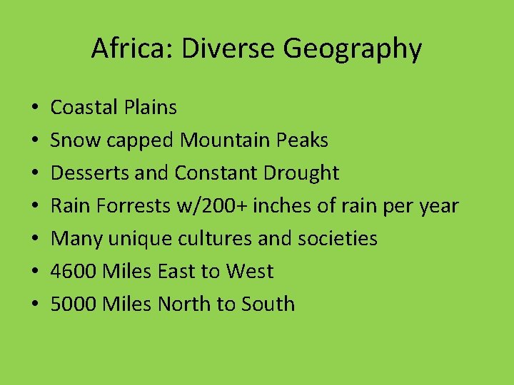 Africa: Diverse Geography • • Coastal Plains Snow capped Mountain Peaks Desserts and Constant