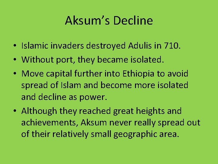 Aksum’s Decline • Islamic invaders destroyed Adulis in 710. • Without port, they became