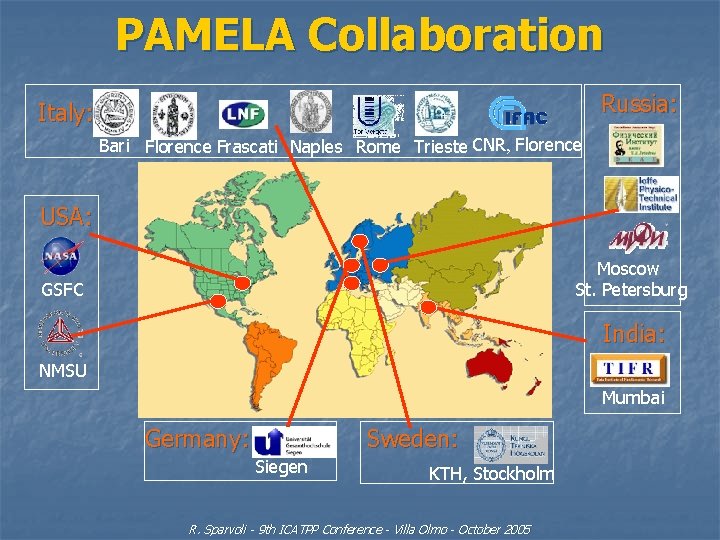 PAMELA Collaboration Russia: Italy: Bari Florence Frascati Naples Rome Trieste CNR, Florence USA: Moscow