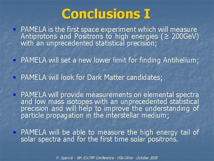 Conclusions I § PAMELA is the first space experiment which will measure Antiprotons and