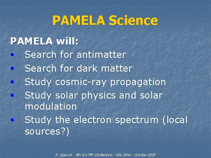 PAMELA Science PAMELA will: § Search for antimatter § Search for dark matter §