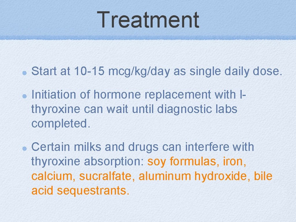 Treatment Start at 10 -15 mcg/kg/day as single daily dose. Initiation of hormone replacement