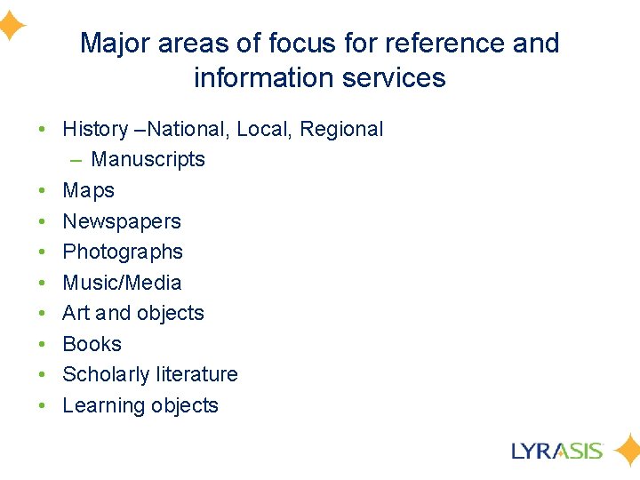 Major areas of focus for reference and information services • History –National, Local, Regional