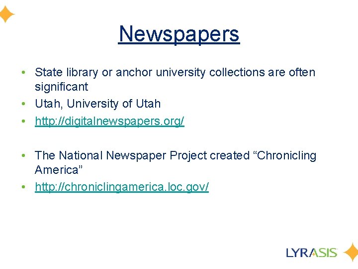 Newspapers • State library or anchor university collections are often significant • Utah, University