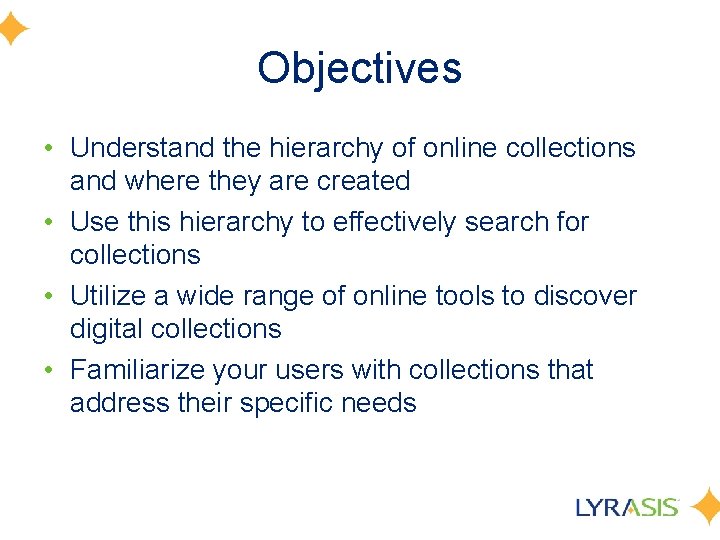 Objectives • Understand the hierarchy of online collections and where they are created •