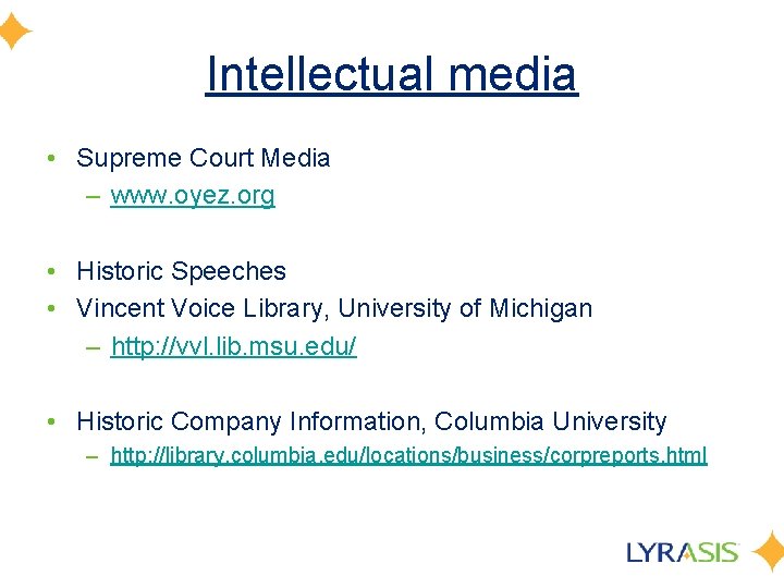 Intellectual media • Supreme Court Media – www. oyez. org • Historic Speeches •