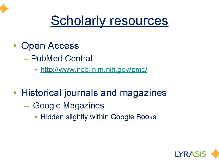 Scholarly resources • Open Access – Pub. Med Central • http: //www. ncbi. nlm.