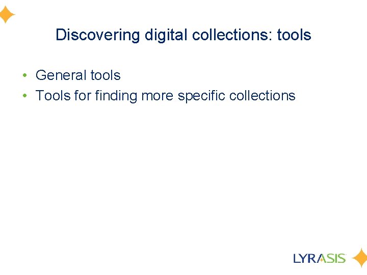 Discovering digital collections: tools • General tools • Tools for finding more specific collections