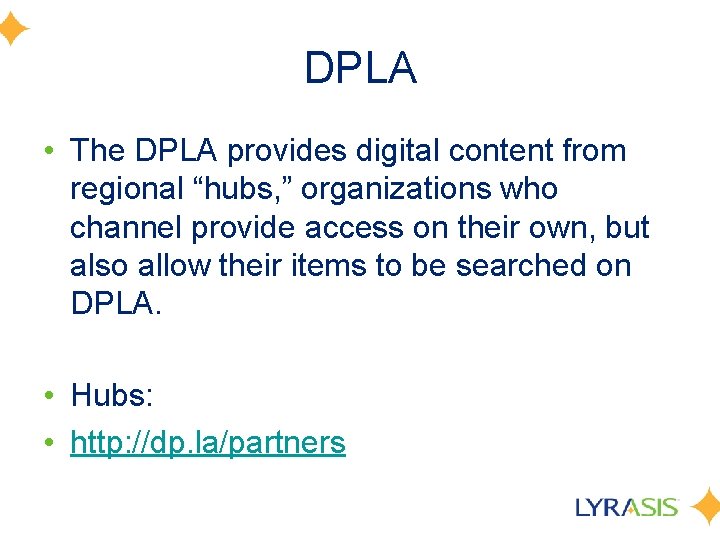 DPLA • The DPLA provides digital content from regional “hubs, ” organizations who channel