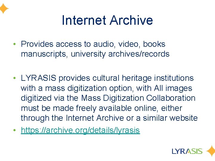 Internet Archive • Provides access to audio, video, books manuscripts, university archives/records • LYRASIS
