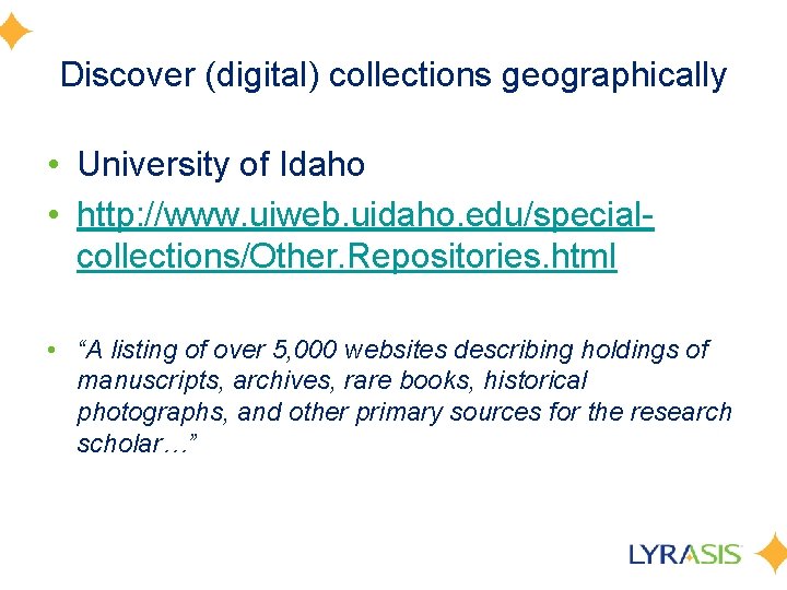 Discover (digital) collections geographically • University of Idaho • http: //www. uiweb. uidaho. edu/specialcollections/Other.