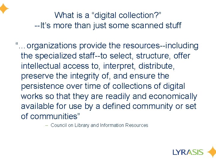 What is a “digital collection? ” --It’s more than just some scanned stuff “…organizations