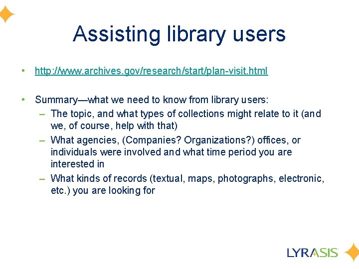 Assisting library users • http: //www. archives. gov/research/start/plan-visit. html • Summary—what we need to