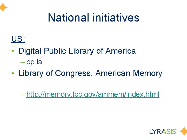 National initiatives US: • Digital Public Library of America – dp. la • Library