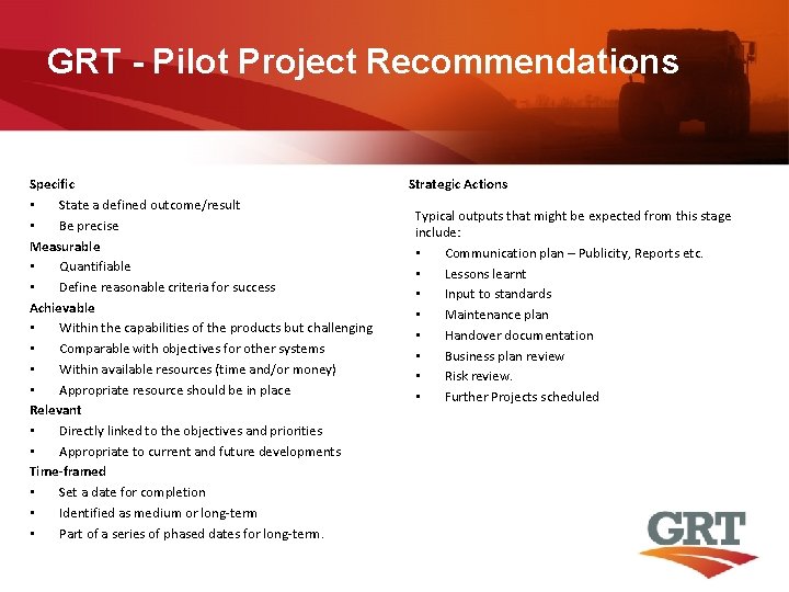 GRT - Pilot Project Recommendations Specific • State a defined outcome/result • Be precise