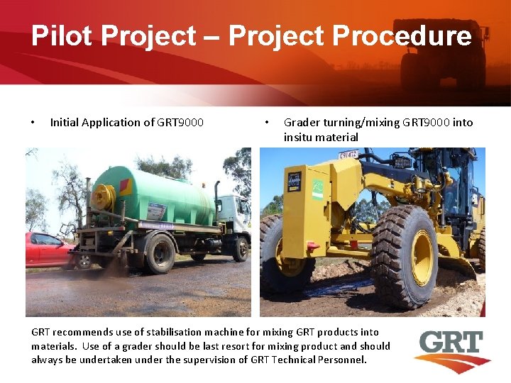 Pilot Project – Project Procedure • Initial Application of GRT 9000 • Grader turning/mixing