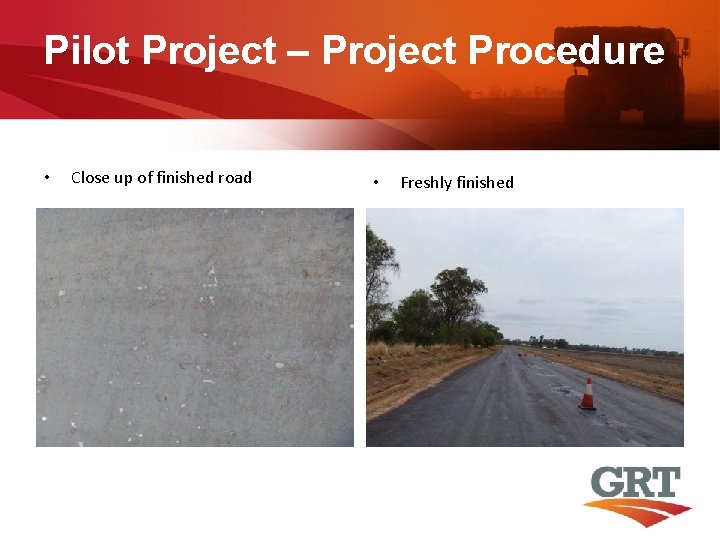 Pilot Project – Project Procedure • Close up of finished road • Freshly finished