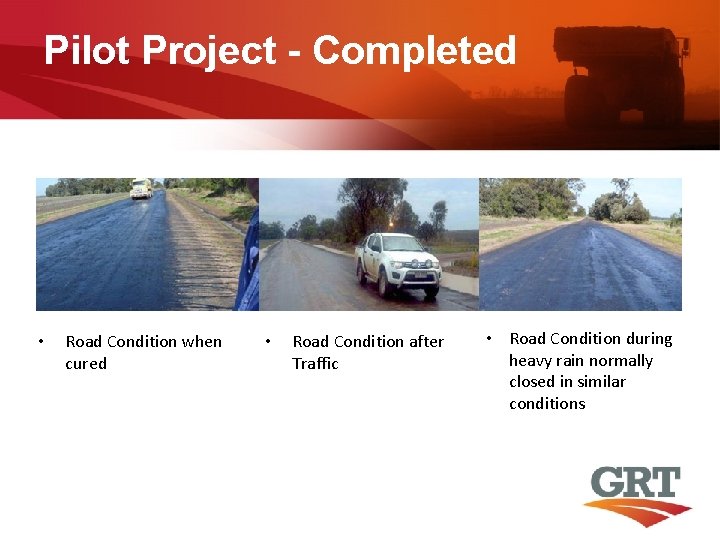 Pilot Project - Completed • Road Condition when cured • Road Condition after Traffic