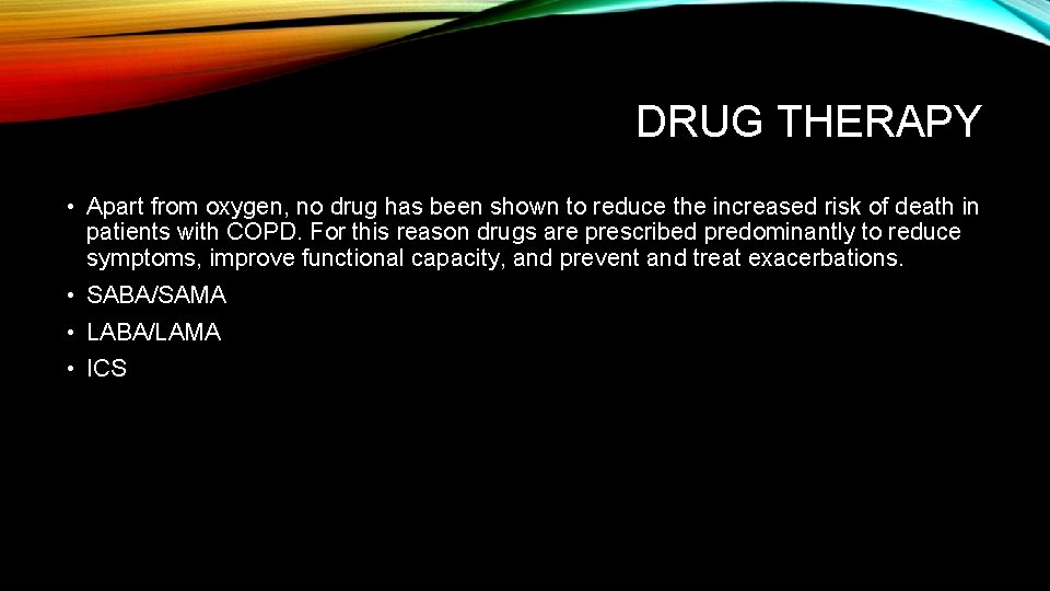 DRUG THERAPY • Apart from oxygen, no drug has been shown to reduce the