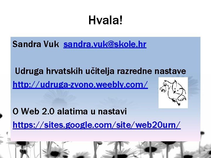 Hvala! Sandra Vuk sandra. vuk@skole. hr Udruga hrvatskih učitelja razredne nastave http: //udruga-zvono. weebly.