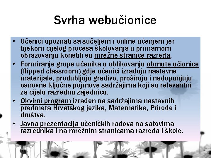 Svrha webučionice • Učenici upoznati sa sučeljem i online učenjem jer tijekom cijelog procesa