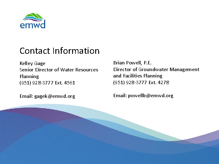 Contact Information Kelley Gage Senior Director of Water Resources Planning (951) 928 -3777 Ext.