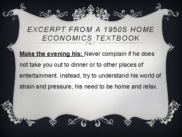 EXCERPT FROM A 1950 S HOME ECONOMICS TEXTBOOK Make the evening his: Never complain