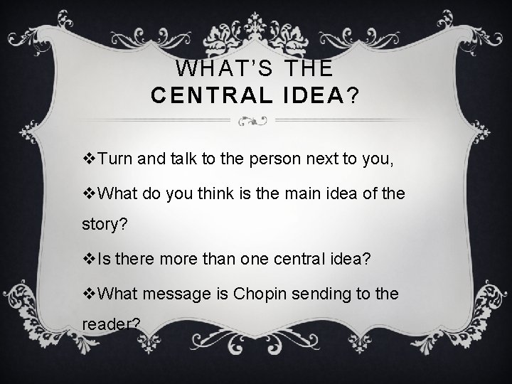 WHAT’S THE CENTRAL IDEA ? v. Turn and talk to the person next to