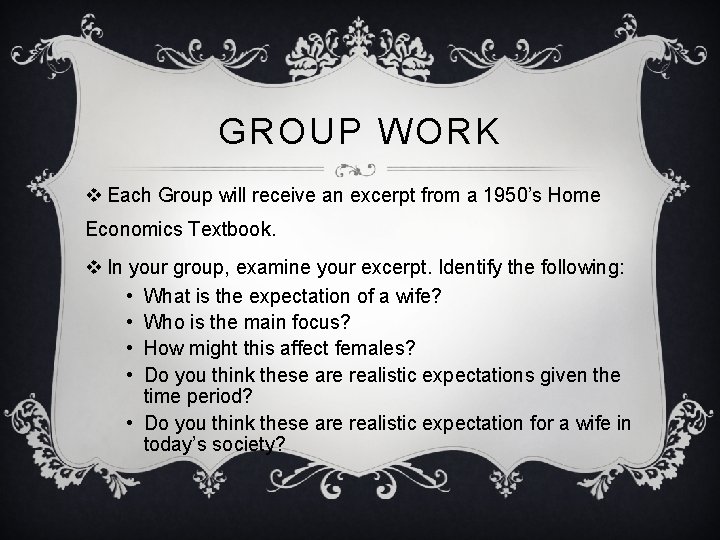 GROUP WORK v Each Group will receive an excerpt from a 1950’s Home Economics