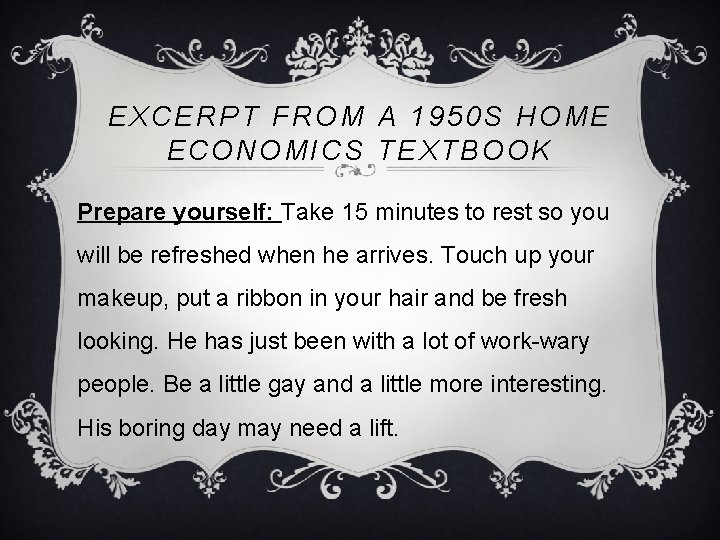 EXCERPT FROM A 1950 S HOME ECONOMICS TEXTBOOK Prepare yourself: Take 15 minutes to