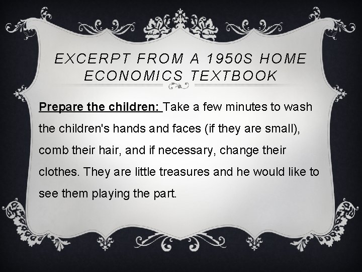 EXCERPT FROM A 1950 S HOME ECONOMICS TEXTBOOK Prepare the children: Take a few