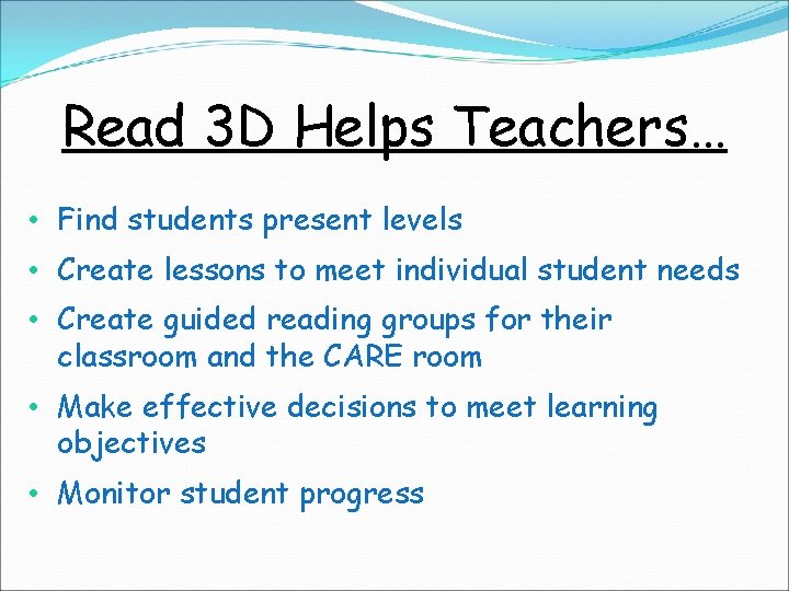 Read 3 D Helps Teachers… • Find students present levels • Create lessons to