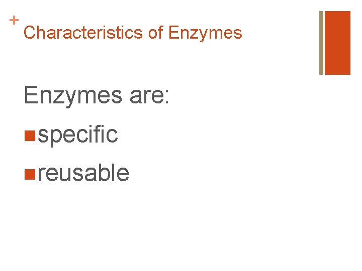 + Characteristics of Enzymes are: nspecific nreusable 