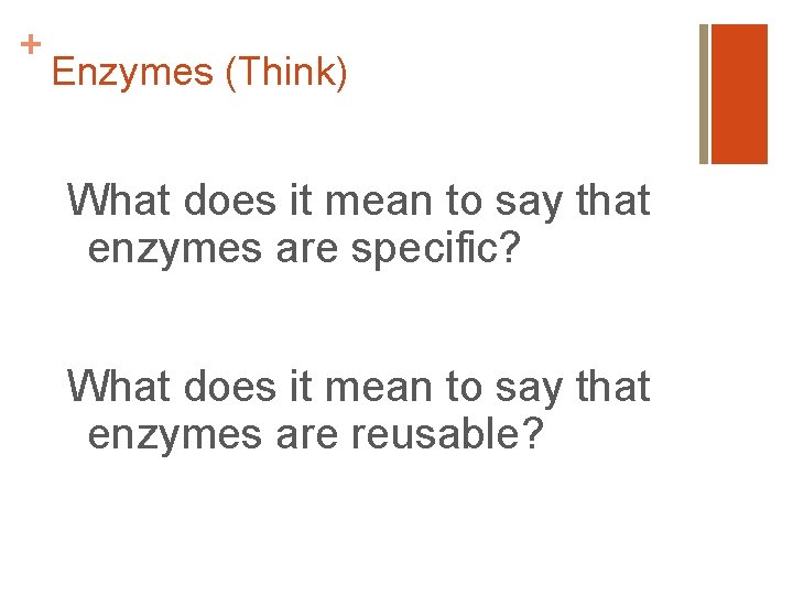 + Enzymes (Think) What does it mean to say that enzymes are specific? What