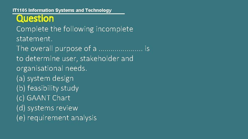 IT 1105 Information Systems and Technology Question Complete the following incomplete statement. The overall