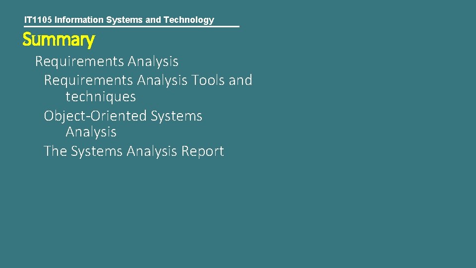 IT 1105 Information Systems and Technology Summary Requirements Analysis Tools and techniques Object-Oriented Systems