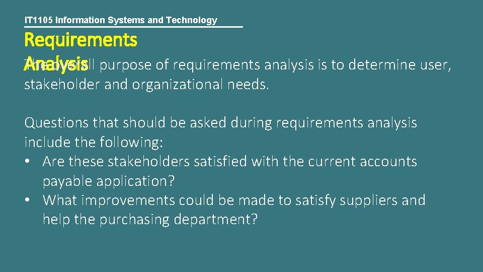 IT 1105 Information Systems and Technology Requirements The overall purpose of requirements analysis is