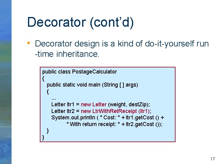 Decorator (cont’d) • Decorator design is a kind of do-it-yourself run -time inheritance. public