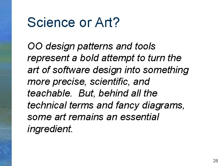 Science or Art? OO design patterns and tools represent a bold attempt to turn