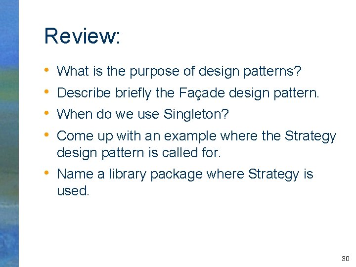 Review: • • What is the purpose of design patterns? Describe briefly the Façade