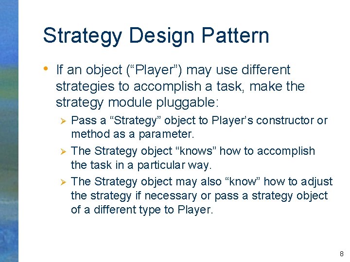 Strategy Design Pattern • If an object (“Player”) may use different strategies to accomplish